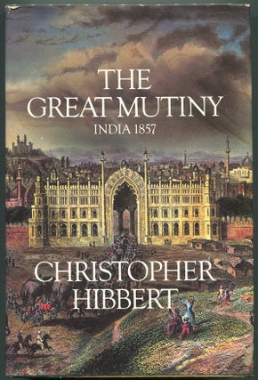 Item #00008309 The Great Mutiny: India 1857. Christopher Hibbert