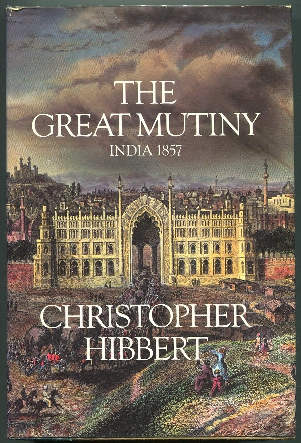 Item #00008309 The Great Mutiny: India 1857. Christopher Hibbert.