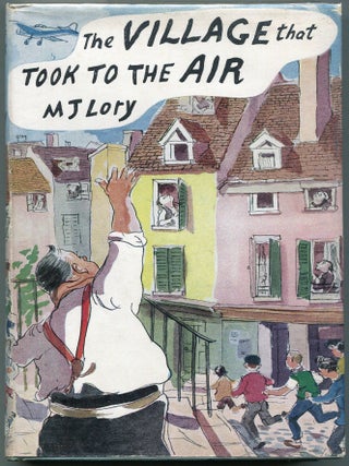 Item #00008314 The Village that Took to the Air. M. J Lory