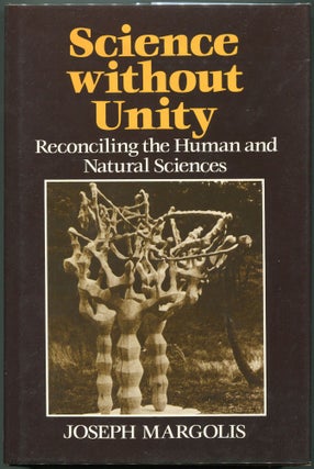 Item #00008317 Science Without Unity; Reconciling the Human and Natural Sciences. Joseph Margolis
