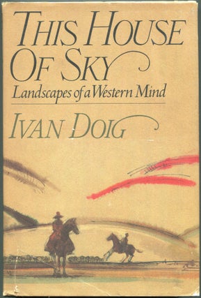 Item #0000833 This House of Sky; Landscapes of a Western Mind. Ivan Doig