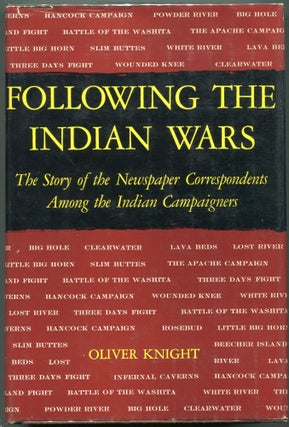 Item #00008356 Following the Indian Wars; The Story of the Newspaper Correspondents among the...