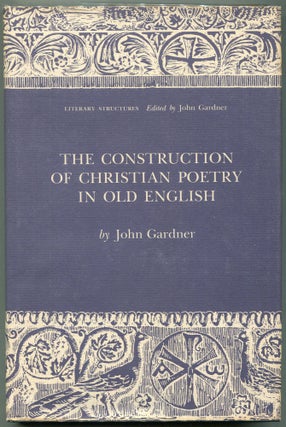 Item #00008374 The Construction of Christian Poetry in Old English. John Gardner