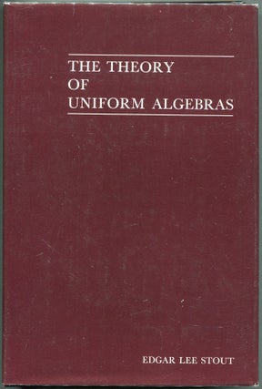 Item #00008386 The Theory of Uniform Algebras. Edgar Lee Stout