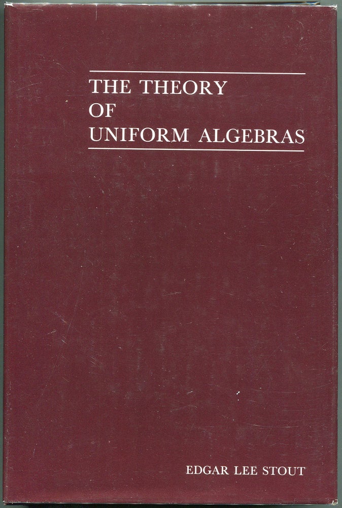 Item #00008386 The Theory of Uniform Algebras. Edgar Lee Stout.