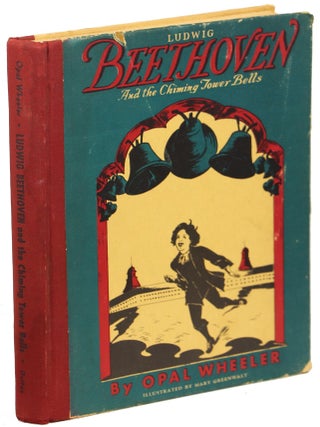 Item #00008397 Ludwig Beethoven and the Chiming Tower Bells. Opal Wheeler