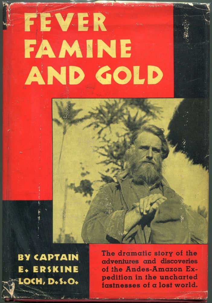 Item #00008499 Fever Famine and Gold; The Dramatic Story of the Adventures and Discoveries of the Andes-Amazon Expedition in the Uncharted Fastnesses of a Lost World in the Llanganatis Mountains. Captain E. Erskine Loch.