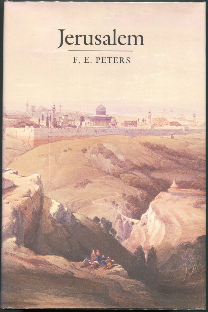 Item #00008519 Jerusalem; The Holy City in the Eyes of Chroniclers, Visitors, Pilgrims, and Prophets from the Days of Abraham to the Beginnings of Modern Times. F. E. Peters.