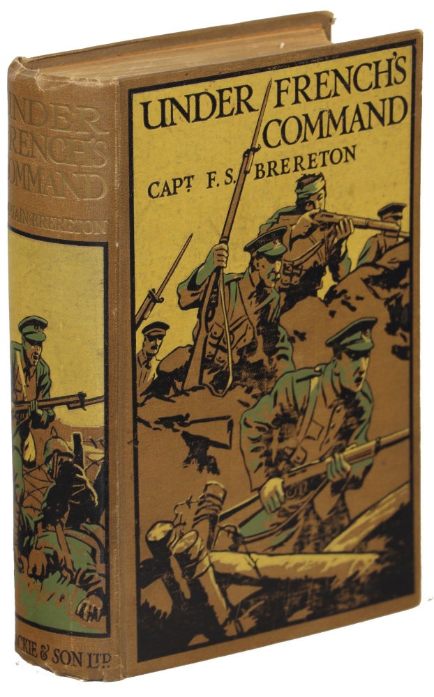 Item #00008529 Under French's Command; A Story of the Western Front from Neuve Chapelle to Loos. Captain F. S. Brereton.