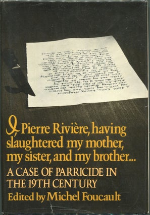 Item #00008616 I Pierre Riviere, Having Slaughtered my Mother, my Sister, and my Brother...; A...
