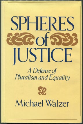 Item #00008644 Spheres of Justice; A Defense of Pluralism and Equality. Michael Walzer