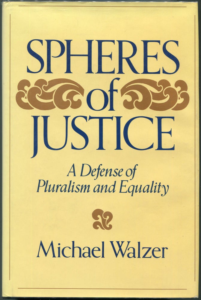 Item #00008644 Spheres of Justice; A Defense of Pluralism and Equality. Michael Walzer.