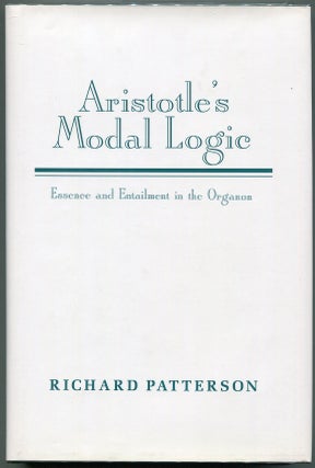 Item #00008652 Aristotle's Modal Logic; Essence and Entailment in the Organon. Richard Patterson