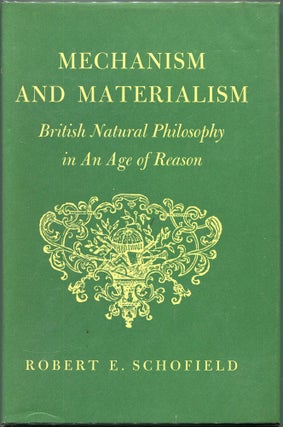 Item #00008659 Mechanism and Materialism; British Natural Philosophy in an Age of Reason. Robert...