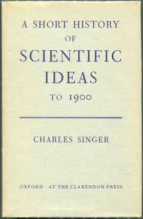Item #00008662 A Short History of Scientific Ideas to 1900. Charles Singer