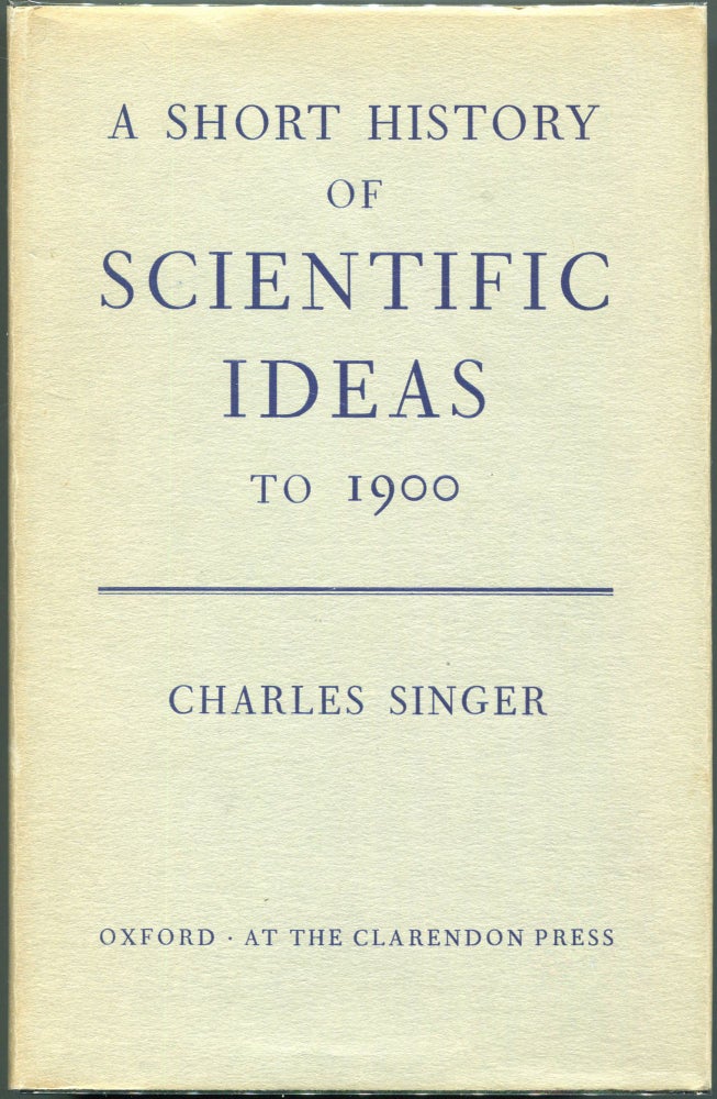 Item #00008662 A Short History of Scientific Ideas to 1900. Charles Singer.