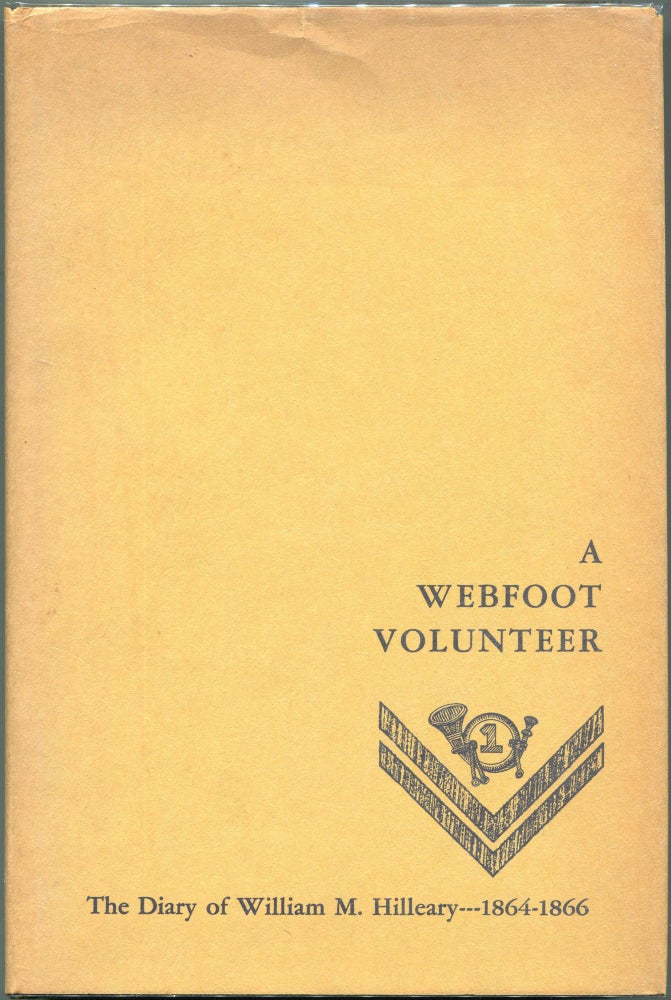 Item #00008663 A Webfoot Volunteer; The Diary of William M. Hilleary 1864-1866. William M. Hilleary.