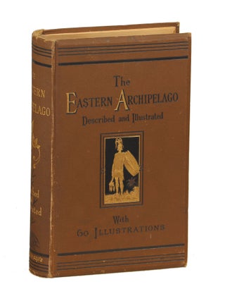 Item #00008685 The Eastern Archipelago; A Description of the Scenery, Animal and Vegetable Life,...