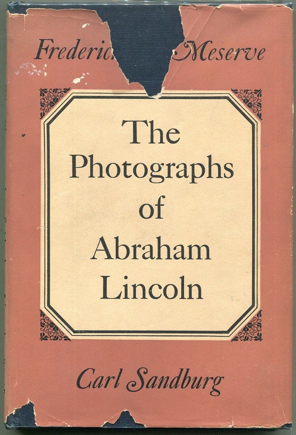 The Photographs of Abraham Lincoln. Frederick Hill Meserve, Carl Sandburg.