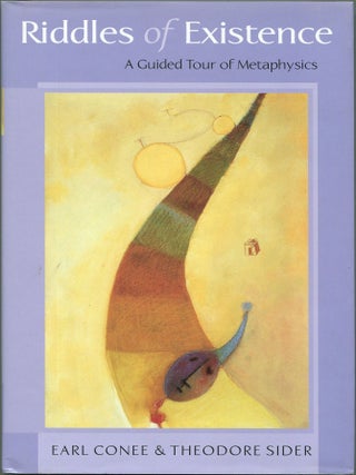 Item #00008875 Riddles of Existence; A Guided Tour of Metaphysics. Earl Conee, Theodore Sider