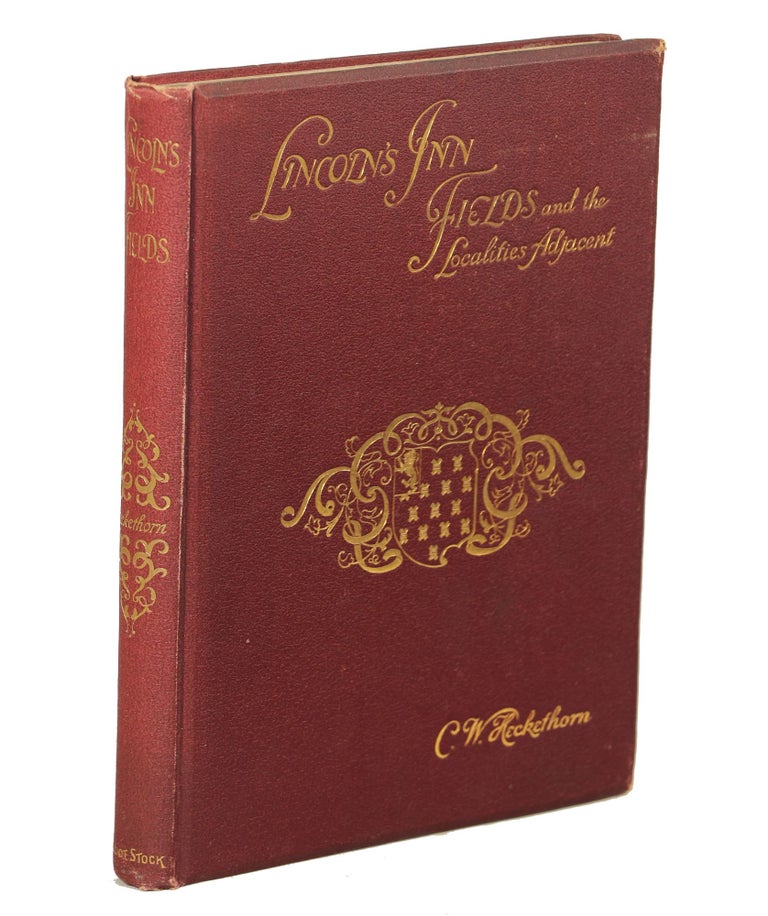 Item #00008889 Lincoln's Inn Fields and the Localities Adjacent; Their Historical and Topographical Associations. Charles William Heckethorn.