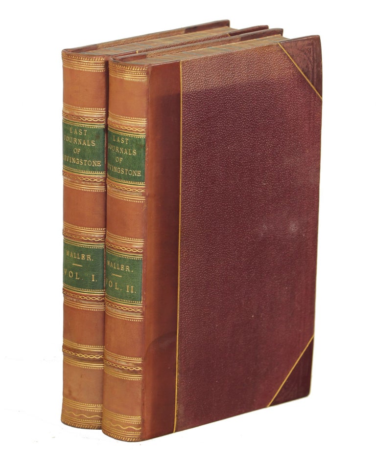 Item #00008921 The Last Journals of David Livingstone, in Central Africa, from 1865 to His Death; Continued by a Narrative of his Last Moments and Sufferings, Obtained from his Faithful Servants Chuma and Susi. David Livingstone, Horace Waller, F. R. G. S.