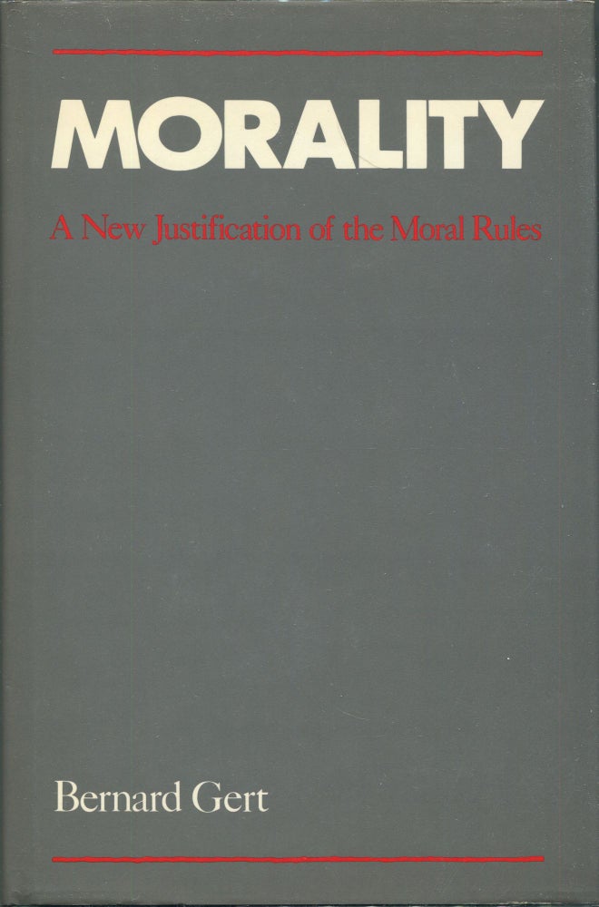 Item #00008931 Morality; A New Justification of the Moral Rules. Bernard Gert.