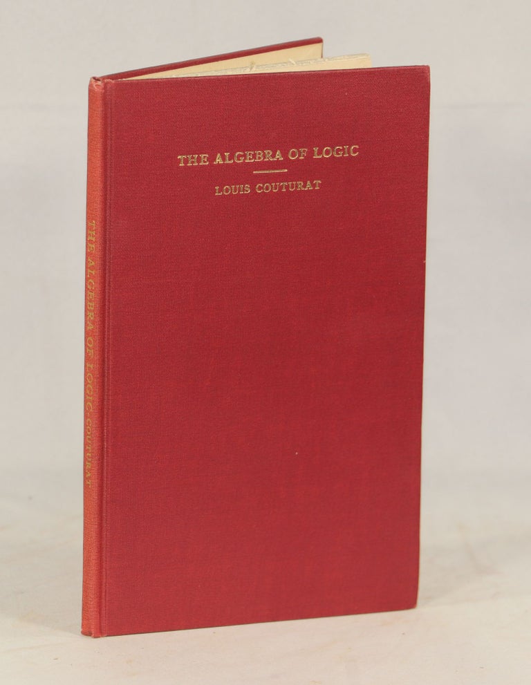 Item #00009024 The Algebra of Logic; Authorized English Translation by Lydia Gillingham Robinson, B. A. with a Preface by Philip E. B. Jourdain, M. A. (Cantab.). Louis Couturat.