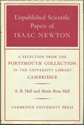 Item #00009032 Unpublished Scientific Papers of Isaac Newton; A Selection from the Portsmouth...