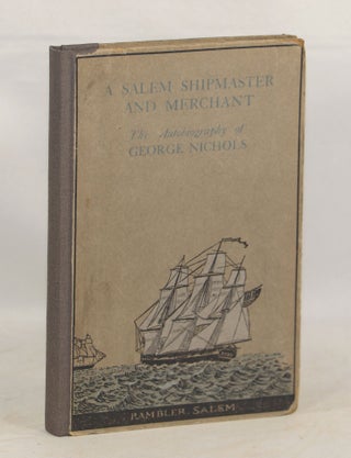 Item #00009090 A Salem Shipmaster and Merchant. George Nichols