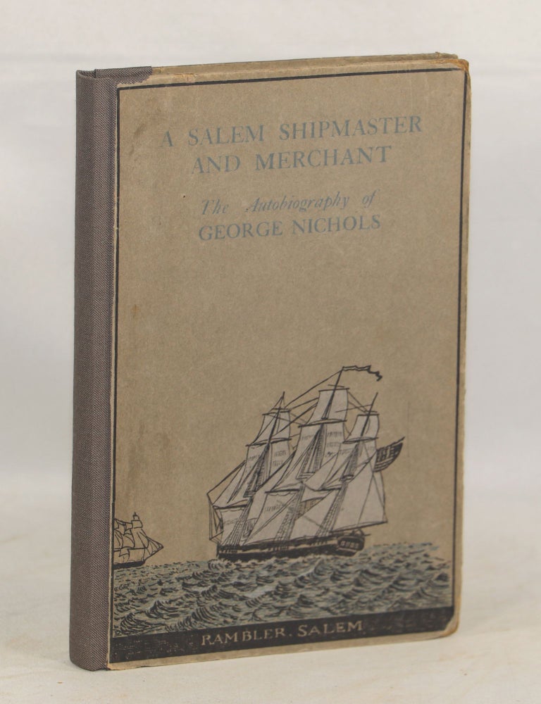 Item #00009090 A Salem Shipmaster and Merchant. George Nichols.