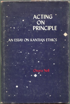Item #00009104 Acting on Principle; An Essay on Kantian Ethics. Onora Nell