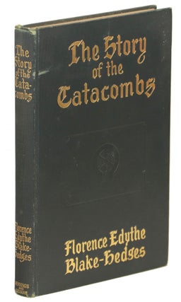 Item #00009120 The Story of the Catacombs. Florence Edythe Blake-Hedges