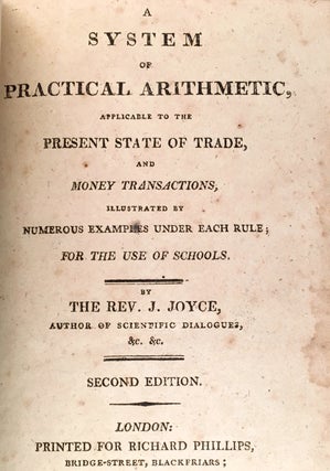 A System of Practical Arithmetic, Applicable to the Present State of Trade, and Money Transactions, Illustrated by Numerous Examples Under Each Rule; For the Use of Schools