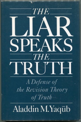 Item #00009132 The Liar Speaks the Truth; A Defense of the Revision Theory of Truth. Aladdin M....
