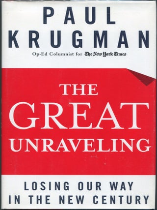 Item #00009145 The Great Unraveling; Losing Our Way in the New Century. Paul Krugman
