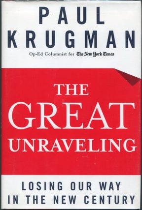 Item #00009145 The Great Unraveling; Losing Our Way in the New Century. Paul Krugman