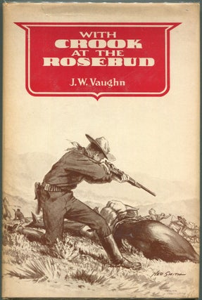 Item #00009281 With Crook at the Rosebud. J. W. Vaughn