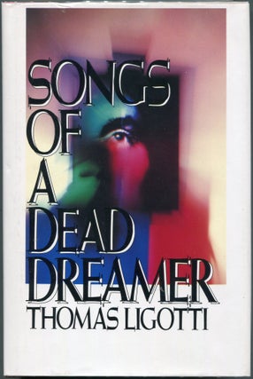 Item #00009286 Songs of a Dead Dreamer. Thomas Ligotti
