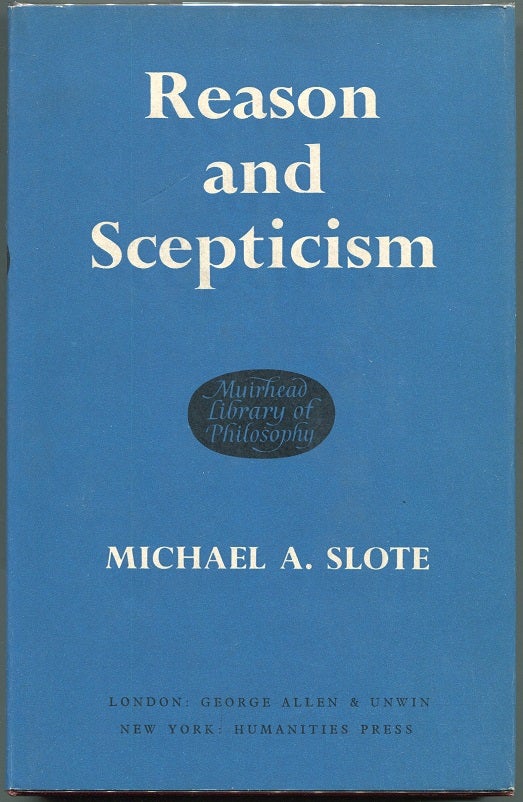 Item #00009453 Reason and Scepticism. Michael A. Slote.