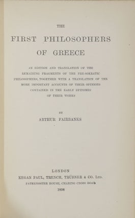 The First Philosophers of Greece; An Edition and Translation of the Remaining Fragments of the Pre-Sokratic Philosophers, Together with a Translation of the More Important Accounts of Their Opinions Contained in the Early Epitomes of Their Works