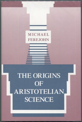 Item #00009479 The Origins of Aristotelian Science. Michael Ferejohn