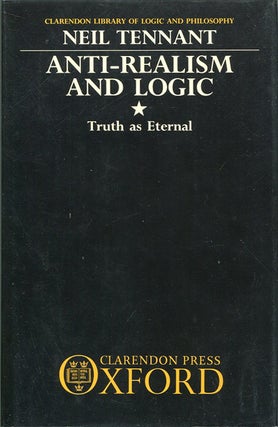 Item #00009500 Anti-Realism and Logic; Truth as Eternal. Neil Tennant