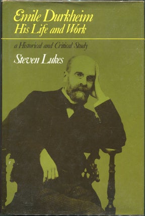 Item #00009503 Émile Durkheim; His Life and Work: A Historical and Critical Study. Steven Lukes