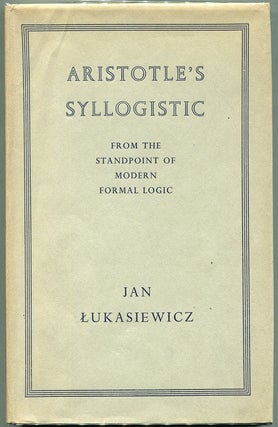 Item #00009519 Aristotle's Syllogistic; From the Standpoint of Modern Formal Logic. Jan Lukasiewicz