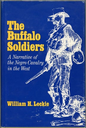 Item #00009535 The Buffalo Soldiers; A Narrative of the Negro Cavalry in the West. William H. Leckie