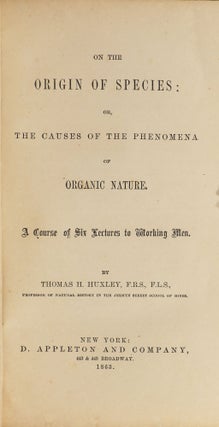 On the Origin of Species: or, The Causes of the Phenomena of Organic Nature; A Course of Six Lectures to Working Men