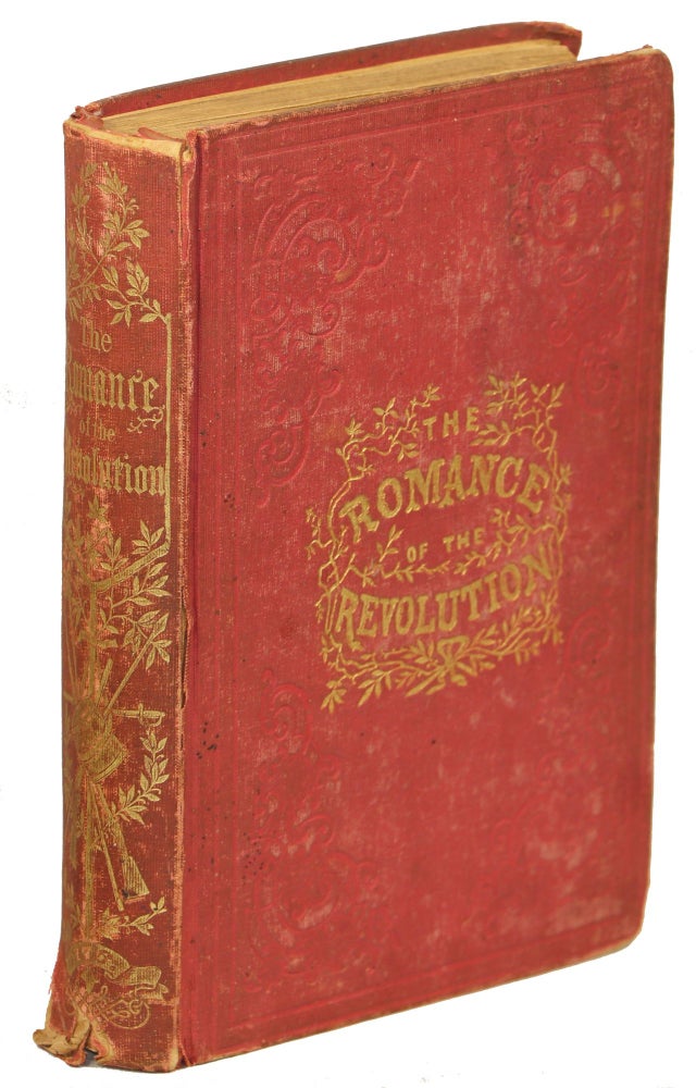 Item #00009571 The Romance of the Revolution Being a History of the Personal Adventures, Heroic Exploits, and Romantic Incidents, as Enacted in The War of Independence. Oliver B. Bunce, Ed.