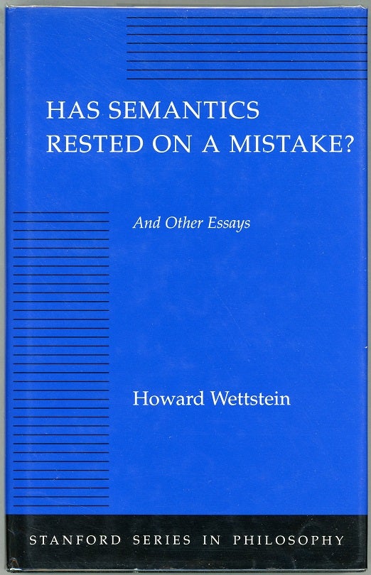 Item #00009617 Has Semantics Rested on a Mistake?; And Other Essays. Howard Wettstein.