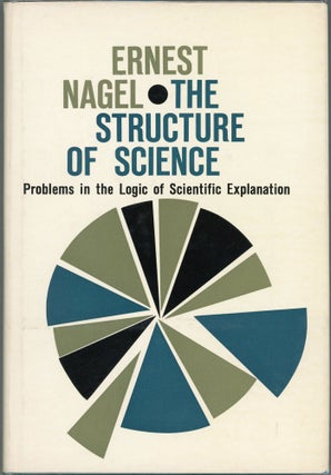 Item #00009709 The Structure of Science; Problems in the Logic of Scientific Exploration. Ernest...